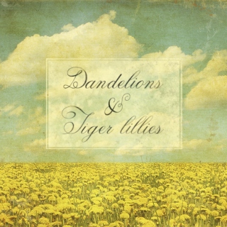 Dandelions & Tiger Lillies
