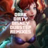 Dark Dirty Disney Dubstep Remixes