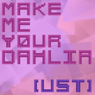 Make Me Your Dahlia [Unoriginal Soundtrack]