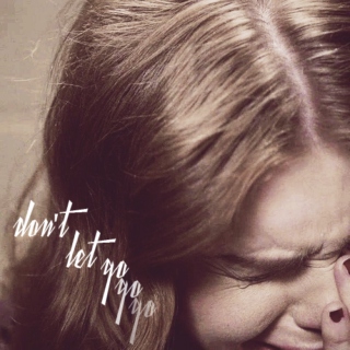 don't let go;