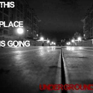 This Place Is Going Underground