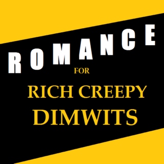 Romance for Rich Creepy Dimwits