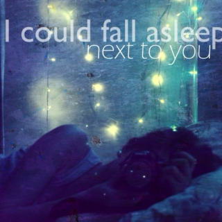 I wish I could fall asleep next to you