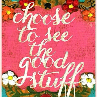 choose to see the good stuff