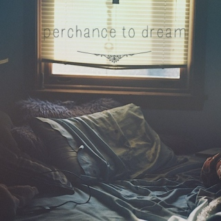 perchance to dream