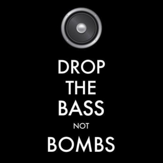 Drop The Bass, Not Bombs
