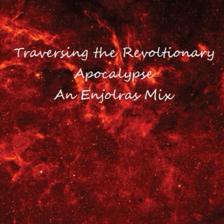 Traversing the Revolutionary Apocalypse: An Enjolras Mix