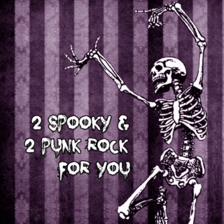 2 spooky & 2 punk rock for you