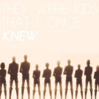 kids that i once knew