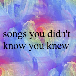 songs you didn't know you knew