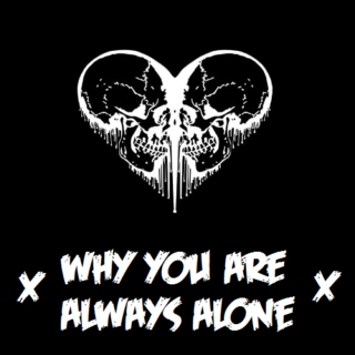 why you are always alone