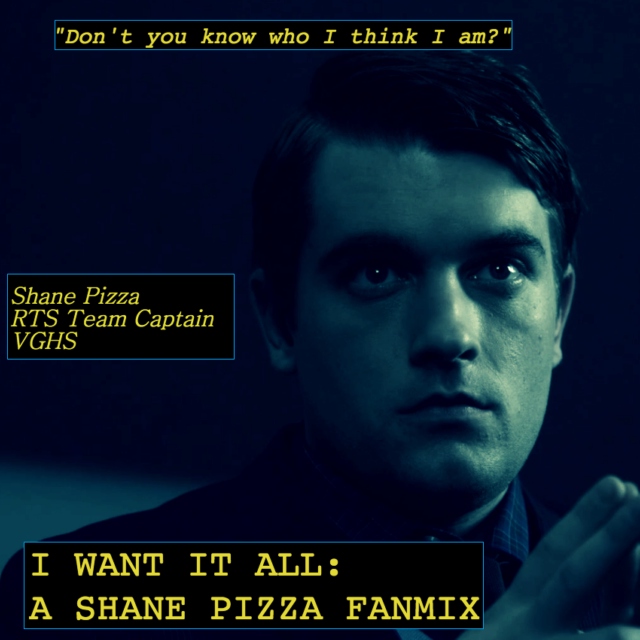I Want It All: A Shane Pizza Fanmix (VGHS)