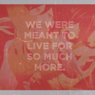 we were meant to live for so much more