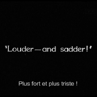 louder --and sadder!