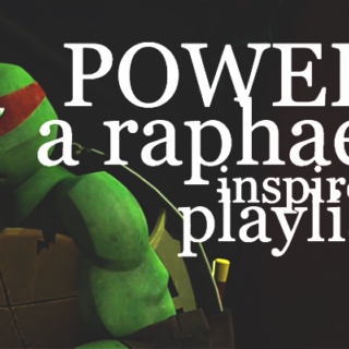 POWER - A Raphael inspired playlist