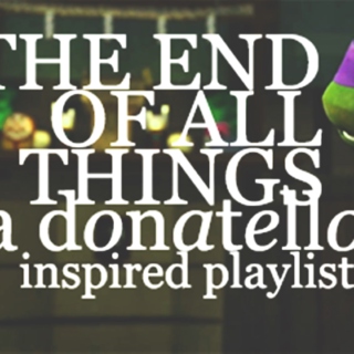 THE END OF ALL THINGS - A Donatello inspired playlist