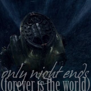 only night ends (forever is the world)