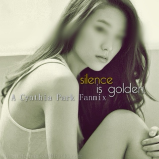 silence is golden. | a Cynthia Park fanmix