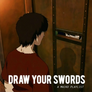 Draw Your Swords (a maiko playlist)
