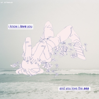 i know i love you, and you love the sea