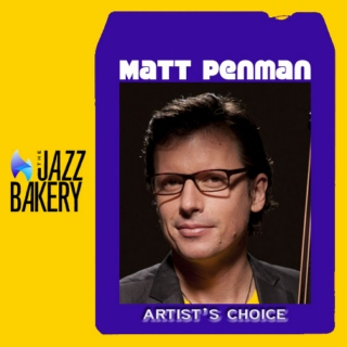 Matt Penman: Artist's Choice