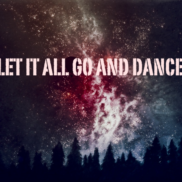 Let it all go and DANCE