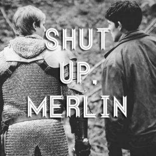 Shut Up, Merlin
