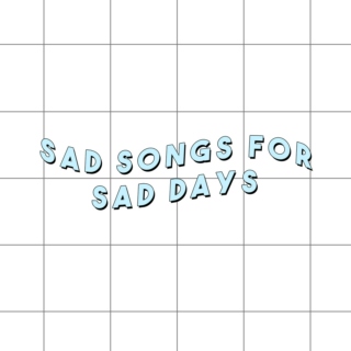 sad songs for sad days
