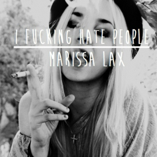 i fucking hate people | marissa lax