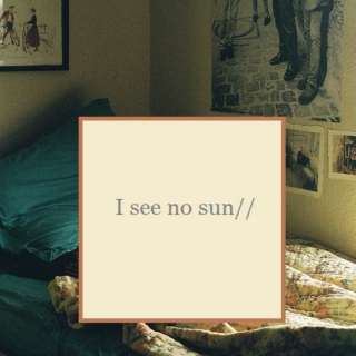 I See No Sun//