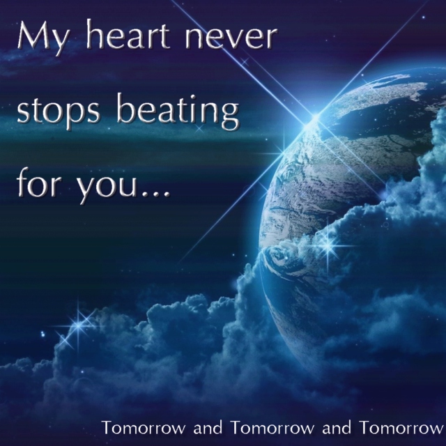 My heart never stops beating for you...