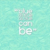 Blue As True As Blue Can Be
