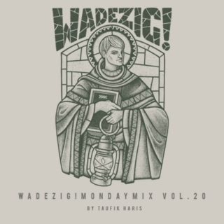 Wadezig! MondayMix Vol. 20 by Taufik Haris