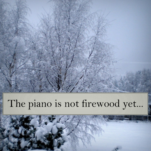 The piano is not firewood yet