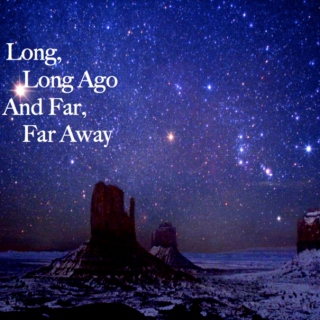 Long, Long Ago And Far, Far Away