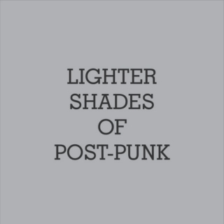 Lighter Shades of Post-Punk