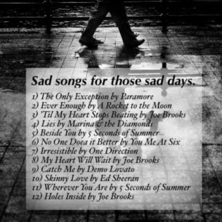 Sad Songs For Those Sad Days.