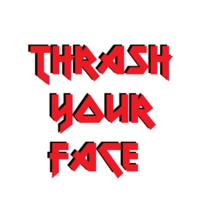 Thrash Your Face 