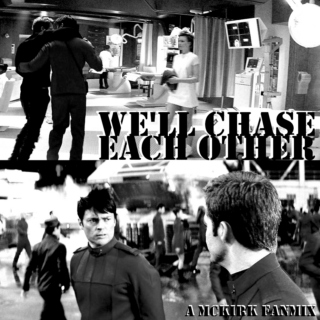 we'll chase each other
