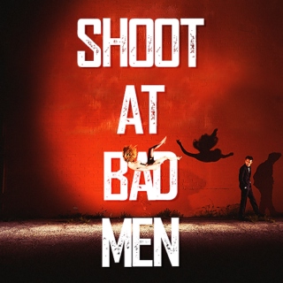 shoot at bad men
