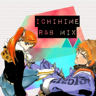 IchiHime R&B Mix; Chapter 1: Feelings Emerge