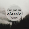 i've got an elastic heart