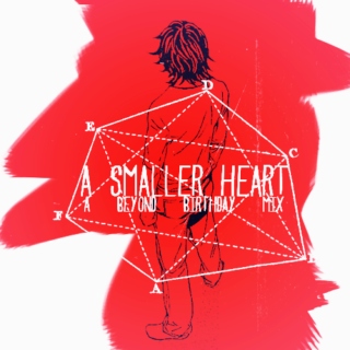 a smaller heart - a beyond birthday mix.