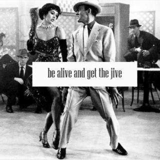 Be Alive and Get the Jive