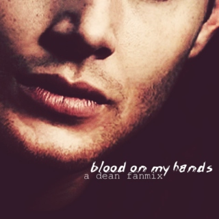 blood on my hands // dean winchester fanmix