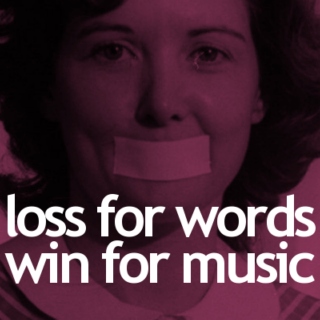 loss for words, win for music
