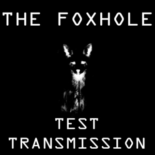 THE FOXHOLE test transmission