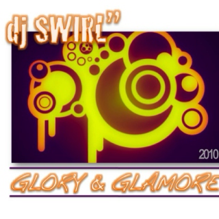 djSWIRL ~ "GLORY & GLAMORE"