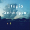 Utopia Schmopia
