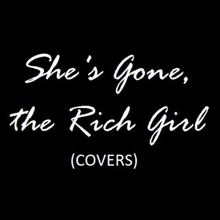 She's Gone, the Rich Girl